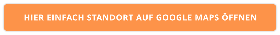 HIER EINFACH STANDORT AUF GOOGLE MAPS ÖFFNEN